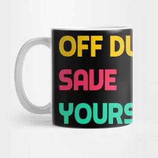 Off Duty Save Yourself Mug